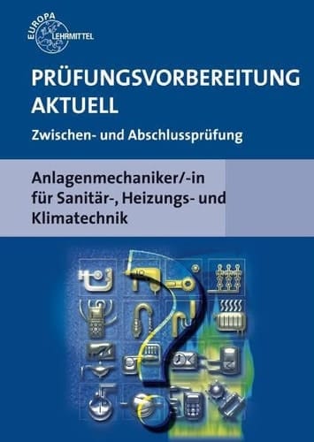 Prüfungsvorbereitung aktuell - Anlagenmechaniker-in für Sanitär-, Heizungs- und Klimatechnik Zwischen- und Abschlussprüfung