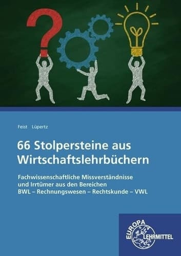 66 Stolpersteine aus Wirtschaftslehrbüchern fachwissenschaftliche Missverständnisse und Irrtümer aus den Bereichen BWL - Rechnungswesen - Rechtskunde - VWL