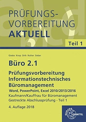 Prüfungsvorbereitung aktuell - Büro 2.1 Prüfungsvorbereitung informationstechnisches Büromanagement - Word, PowerPoint, Excel 2010/2013/2016 : gestreckte Abschlussprüfung