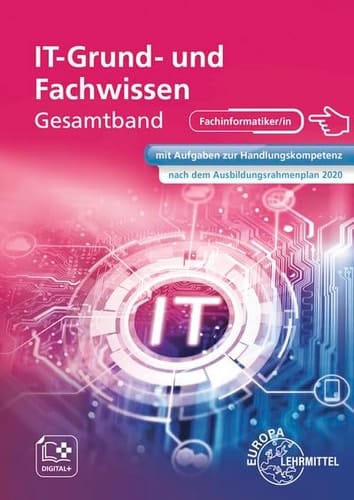 IT Grund- und Fachwissen Gesamtband IKT Fachkunde : mit Aufgaben zur Handlungskompetenz nach dem Ausbildungsrahmenplan 2020