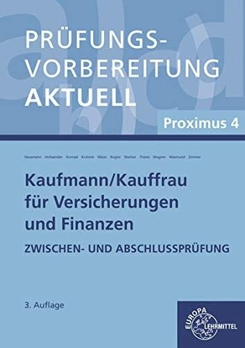 Prüfungsvorbereitung aktuell für Kaufmann/Kauffrau für Versicherungen und Finanzen Proximus 4 / Autoren: Martina Hausmann, München [und weitere]