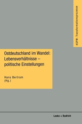 Ostdeutschland im Wandel: Lebensverhältnisse ― politische Einstellungen (Transformationsprozesse: Schriftenreihe der Kommission für die Erforschung ... Bundesländern (KSPW), 7) (German Edition)