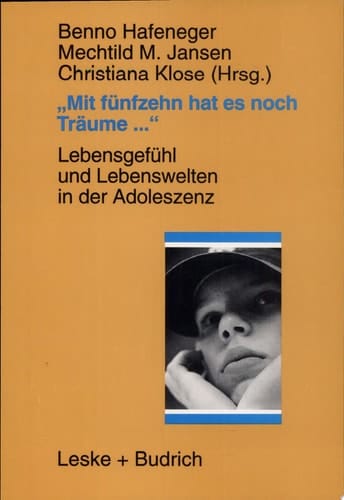 "Mit fünfzehn hat es noch Träume..." Lebensgefühl und Lebenswelten in der Adoleszenz