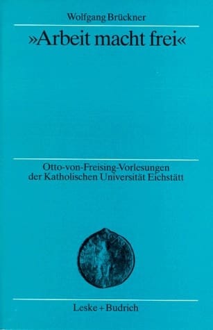 „Arbeit macht frei“: Herkunft und Hintergrund der KZ-Devise (Otto von Freising-Vorlesungen der Katholischen Universität Eichstätt-Ingolstadt) (German Edition)