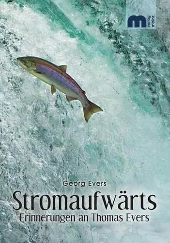 Stromaufwärts Erinnerungen an Thomas Evers (1977-2015)