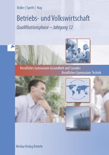 Betriebs- und Volkswirtschaft am Fachgymnasium Gesundheit und Soziales, am Fachgymnasium Technik Jg. 12 : Qualifikationsphase. Hauptbd.