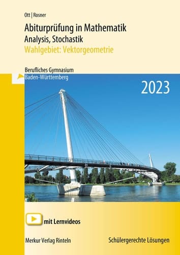 Abiturprüfung in Mathematik Analysis, Stochastik - Wahlgebiet: Vektorgeometrie Berufliches Gymnasium Baden-Württemberg : 2023