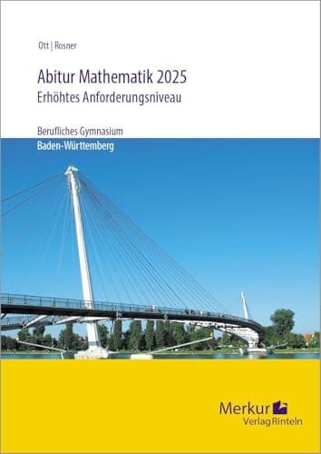 Abiturprüfung in Mathematik - Analysis, Stochastik, Lineare Algebra, erhöhtes Anforderungsniveau (eAN) berufliches Gymnasium Baden-Württemberg : 2025 : schülergerechte Lösungen