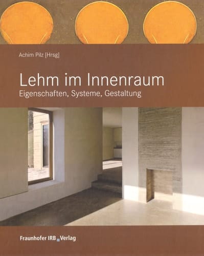 Lehm im Innenraum Gestaltung, Bauphysik, Konstruktion