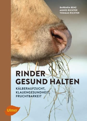 Rinder gesund halten Kälberaufzucht, Klauengesundheit, Fruchtbarkeit - Knackpunkte und Lösungen