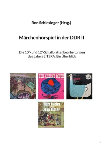 Märchenhörspiel in der DDR II Die 10"- und 12"-Schallplattenbearbeitungen des Labels LITERA. Ein Überblick