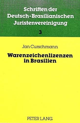 Warenzeichenlizenzen in Brasilien: Das brasilianische Warenzeichenrecht und Lizenzrecht in Theorie und Praxis (Schriften der deutsch-brasilianischen Juristenvereinigung) (German Edition)