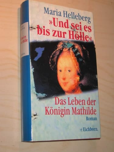 "Und sei es bis zur Hölle" das Leben der Königin Mathilde