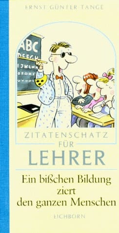 Zitatenschatz für Lehrer ein bisschen Bildung ziert den ganzen Menschen
