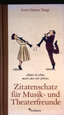 Zitatenschatz für Musik- und Theaterfreunde Kunst ist schön, macht aber viel Arbeit