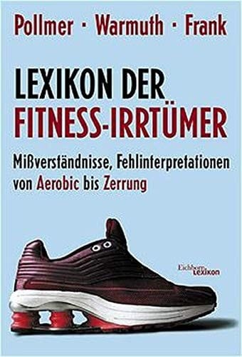 Lexikon der Fitness-Irrtümer: MiÃŸverständnisse, Fehlinterpretationen und Halbwahrheiten von Aerobic bis Zerrung