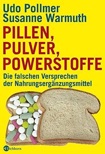 Pillen, Pulver, Powerstoffe die falschen Versprechen der Nahrungsergänzungsmittel