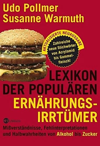 Lexikon der populären Ernährungsirrtümer Mißverständnisse, Fehlinterpretationen und Halbwahrheiten von Alkohol bis Zucker