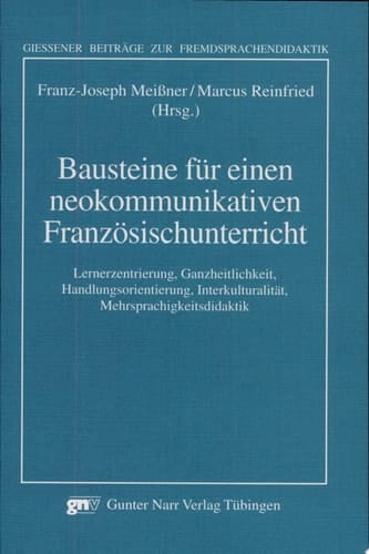 Bausteine für einen neokommunikativen Französischunterricht Lernerzentrierung, Ganzheitlichkeit, Handlungsorientierung, Interkulturalität, Mehrsprachigkeitsdidaktik ; Akten der Sektion 13 auf dem 1. Frankoromanistentag in Mainz, 23. - 26.09.1998