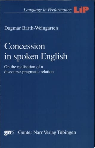 Concession in Spoken English On the Realisation of a Discourse-pragmatic Relation