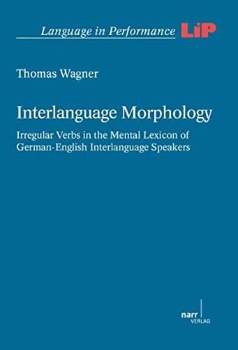Interlanguage Morphology Irregular Verbs in the Mental Lexicon of German-English Interlanguage Speakers