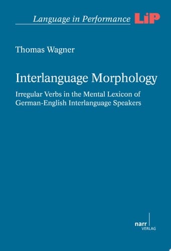 Interlanguage Morphology Irregular Verbs in the Mental Lexicon of German-English Interlanguage Speakers