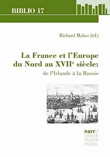 La France et l'Europe du Nord au XVIIe siècle: de l'Irlande à la Russie XIIe colloque du Centre International de Rencontres sur le XVIIe siècle, Université de Durham, 26 - 29 mars 2012