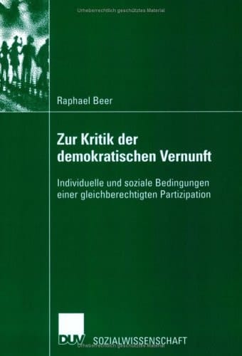 Zur Kritik der demokratischen Vernunft Individuelle und soziale Bedingungen einer gleichberechtigten Partizipation