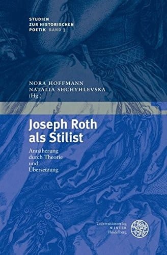 Joseph Roth als Stilist Annäherung durch Theorie und Übersetzung