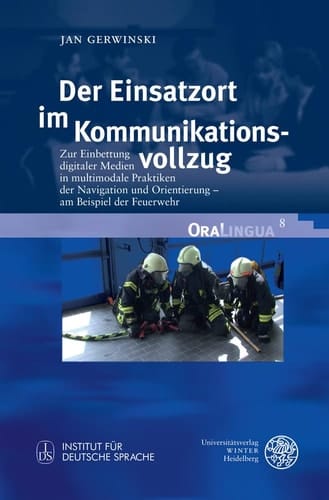 Der Einsatzort im Kommunikationsvollzug zur Einbettung digitaler Medien in multimodale Praktiken der Navigation und Orientierung – am Beispiel der Feuerwehr
