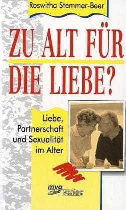 Zu alt für die Liebe? Liebe, Partnerschaft und Sexualität im Alter