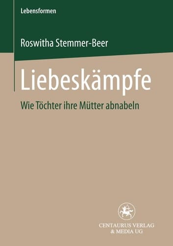 Liebeskämpfe Wie Töchter ihre Mütter abnabeln