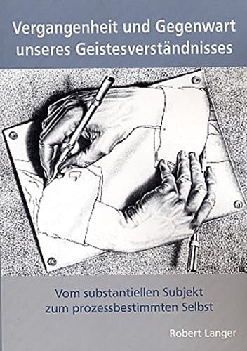 Vergangenheit und Gegenwart unseres Geistesverständnisses Vom substantiellen Subjekt zum prozessbestimmten Selbst