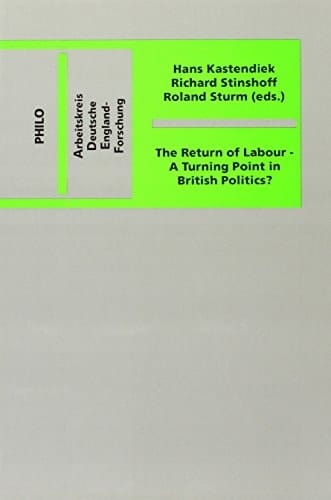 The return of Labour: A turning point in British politics? (Arbeitskreis Deutsche England-Forschung)