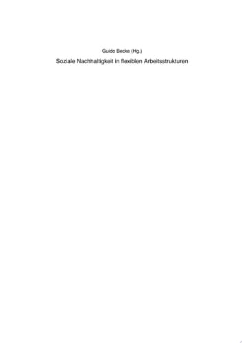 Soziale Nachhaltigkeit in flexiblen Arbeitsstrukturen Problemfelder und arbeitspolitische Gestaltungsperspektiven
