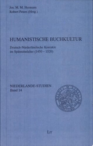 Humanistische Buchkultur deutsch-niederländische Kontakte im Spätmittelalter (1450-1520)