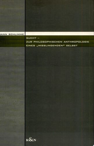 Sucht zur philosophischen Anthropologie eines "misslingenden" Selbst