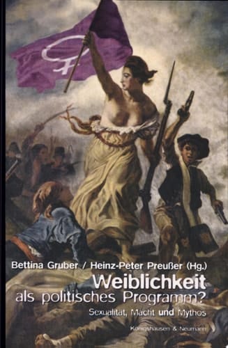 Weiblichkeit als politisches Programm? Sexualität, Macht und Mythos
