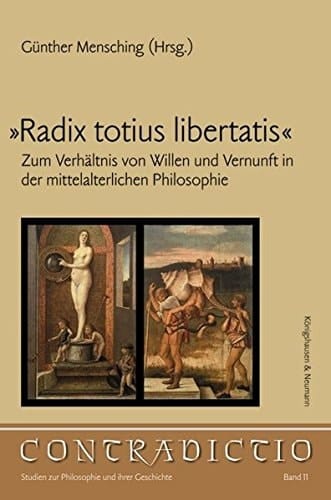"Radix totius libertatis" zum Verhältnis von Willen und Vernunft in der mittelalterlichen Philosophie : 4. Hannoveraner Symposium zur Philosophie des Mittelalters, Leibniz Universität Hannover vom 26. bis 28. Februar 2008