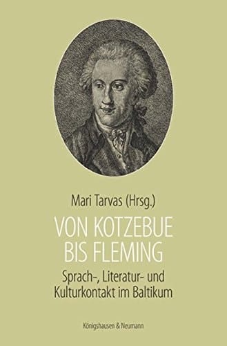 Von Kotzebue bis Fleming Literatur-, Kultur- und Sprachkontakt im Baltikum