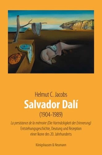 Salvador Dalí (1904-1989) la persistance de la mémoire (die Hartnäckigkeit der Erinnerung) : Entstehungsgeschichte, Deutung und Rezeption einer Ikone des 20. Jahrhunderts