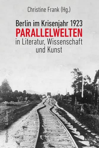 Berlin im Krisenjahr 1923 Parallelwelten in Literatur, Wissenschaft und Kunst