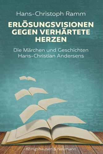 Erlösungsvisionen gegen verhärtete Herzen Die Märchen und Geschichten Hans-Christian Andersens