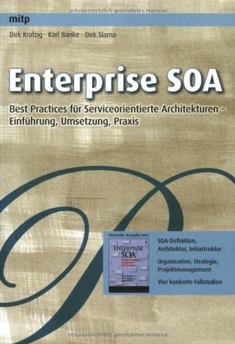 Enterprise SOA Wege und Best Practices für serviceorientierte Architekturen ; [Einführung, Umsetzung, Praxis ; SOA-Definition, Architektur, Infrastruktur ; Organisation, Strategie, Projektmanagement ; vier konkrete Fallstudien]