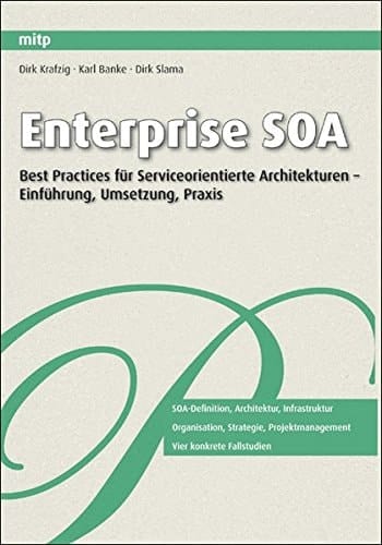Enterprise SOA Wege und best practices für serviceorientierte Architekturen ; [Einführung, Umsetzung, Praxis ; SOA-Definition, Architektur, Infrastruktur ; Organisation, Strategie, Projektmanagement ; vier konkrete Fallstudien]