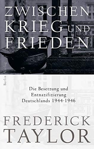 Zwischen Krieg und Frieden die Besetzung und Entnazifizierung Deutschlands 1944 - 1946