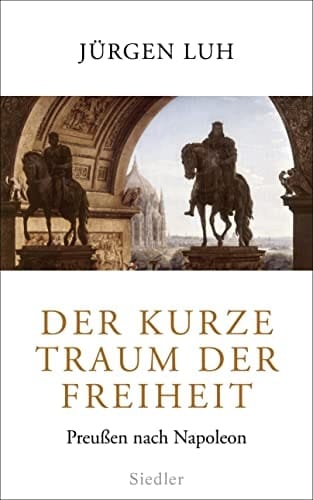 Der kurze Traum der Freiheit Preussen nach Napoleon