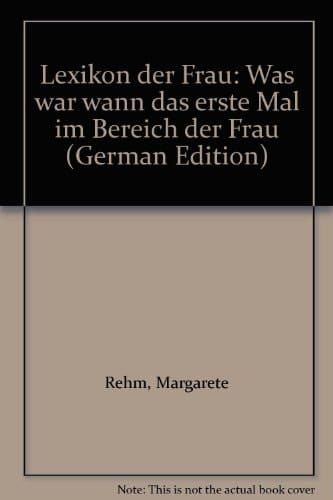 Lexikon der Frau was war wann das erste Mal im Bereich der Frau