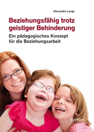 Beziehungsfähig Trotz Geistiger Behinderung: Ein Pädagogisches Konzept Für Die Beziehungsarbeit