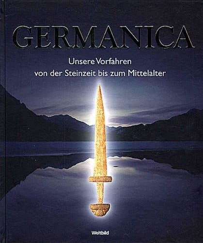 Germanica unsere Vorfahren von der Steinzeit bis zum Mittelalter